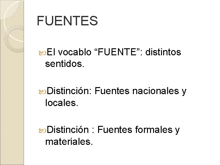 FUENTES El vocablo “FUENTE”: distintos sentidos. Distinción: Fuentes nacionales y locales. Distinción : Fuentes