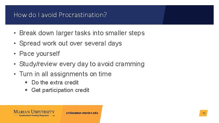 How do I avoid Procrastination? • Break down larger tasks into smaller steps •