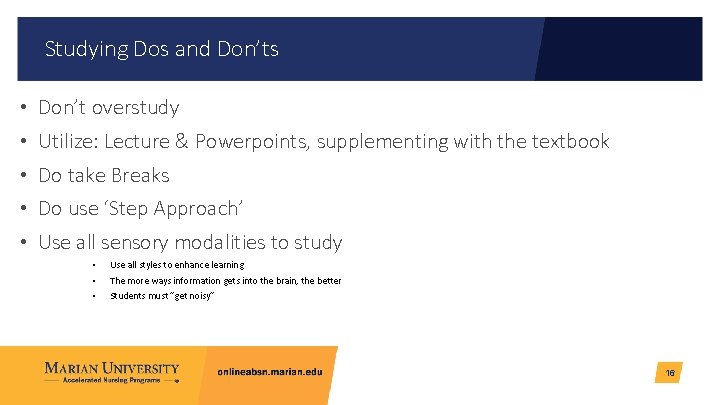 Studying Dos and Don’ts • Don’t overstudy • Utilize: Lecture & Powerpoints, supplementing with