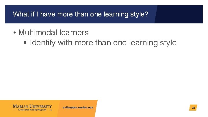 What if I have more than one learning style? • Multimodal learners § Identify