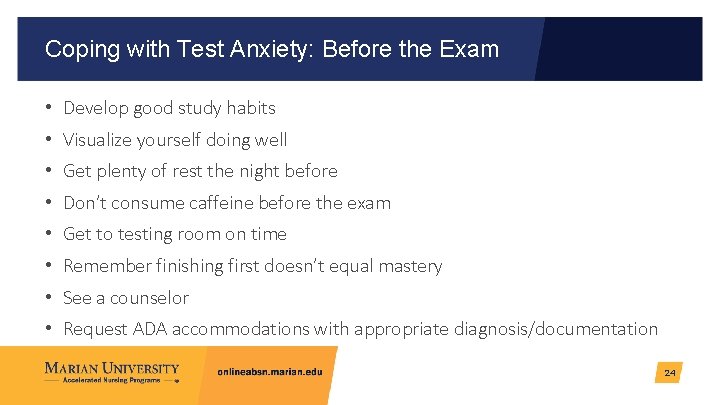 Coping with Test Anxiety: Before the Exam • Develop good study habits • Visualize