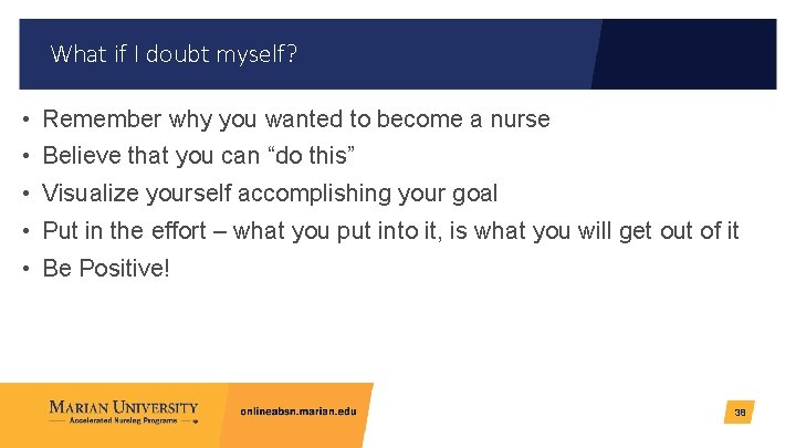 What if I doubt myself? • Remember why you wanted to become a nurse