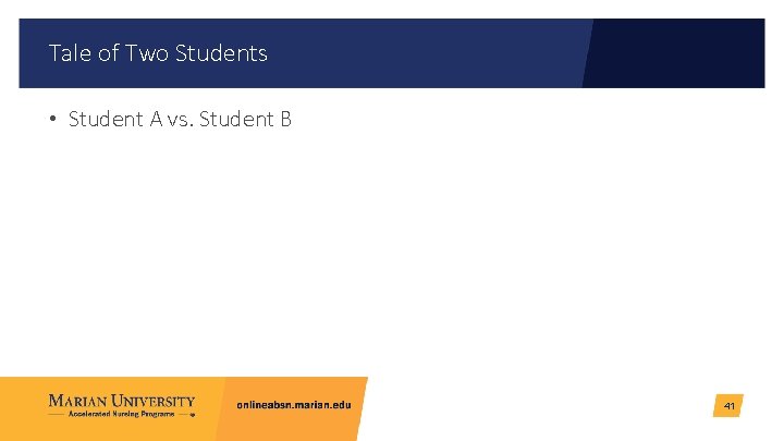 Tale of Two Students • Student A vs. Student B 41 