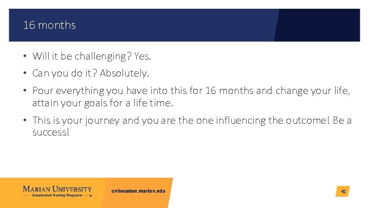 16 months • Will it be challenging? Yes. • Can you do it? Absolutely.