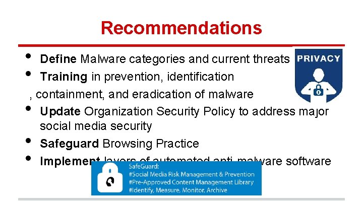 Recommendations • • Define Malware categories and current threats Training in prevention, identification ,