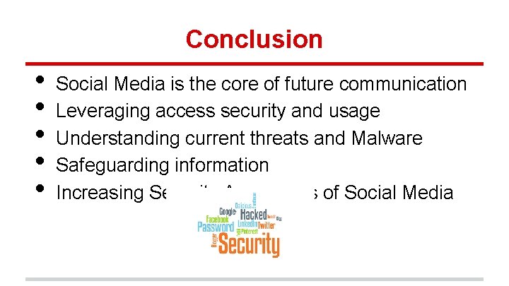 Conclusion • • • Social Media is the core of future communication Leveraging access
