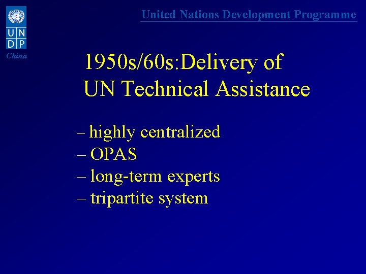 United Nations Development Programme China 1950 s/60 s: Delivery of UN Technical Assistance –