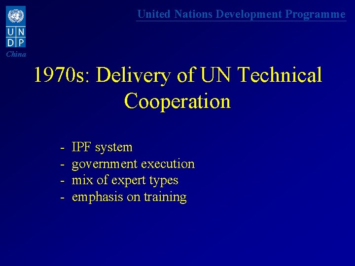 United Nations Development Programme China 1970 s: Delivery of UN Technical Cooperation - IPF