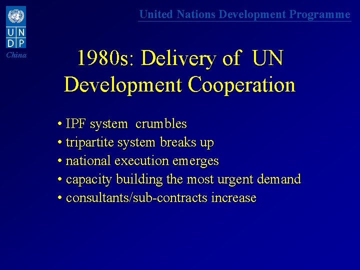 United Nations Development Programme China 1980 s: Delivery of UN Development Cooperation • IPF