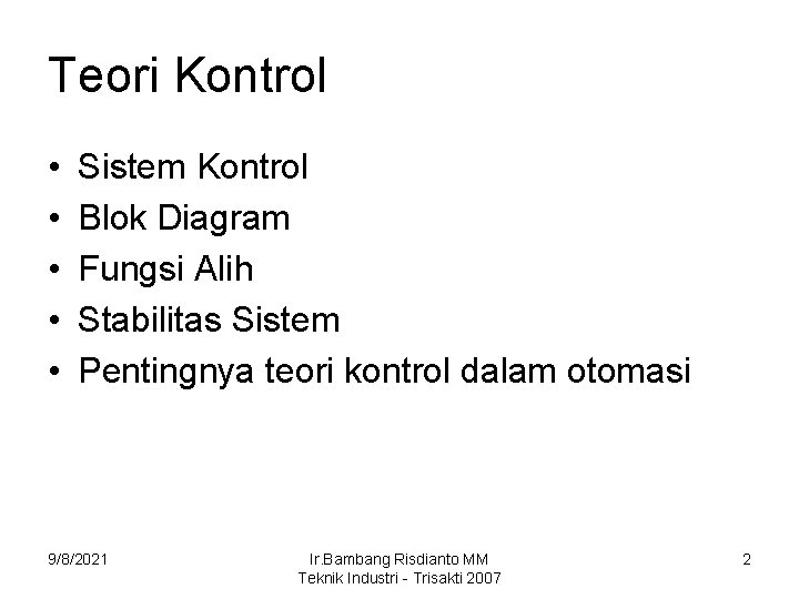 Teori Kontrol • • • Sistem Kontrol Blok Diagram Fungsi Alih Stabilitas Sistem Pentingnya