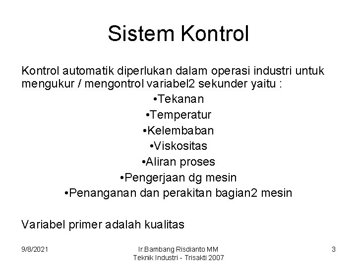 Sistem Kontrol automatik diperlukan dalam operasi industri untuk mengukur / mengontrol variabel 2 sekunder