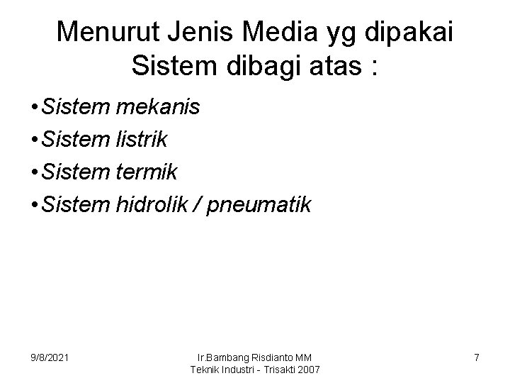 Menurut Jenis Media yg dipakai Sistem dibagi atas : • Sistem mekanis • Sistem