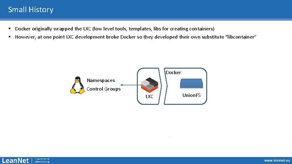 Small History § Docker originally wrapped the LXC (low level tools, templates, libs for