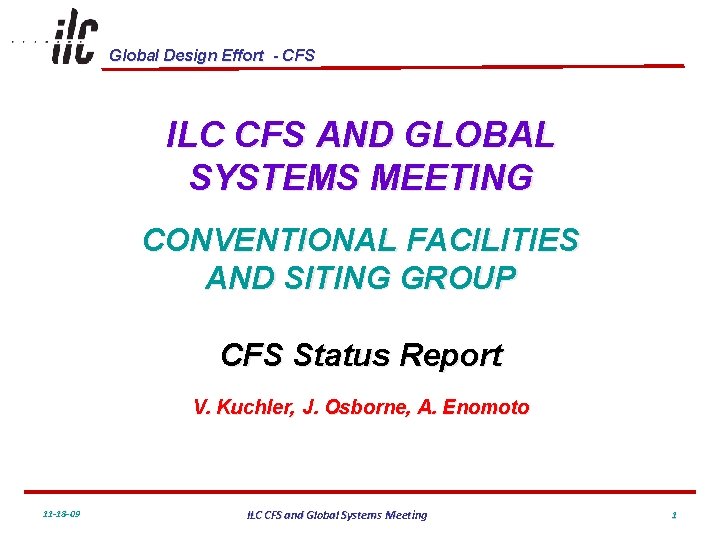 Global Design Effort - CFS ILC CFS AND GLOBAL SYSTEMS MEETING CONVENTIONAL FACILITIES AND