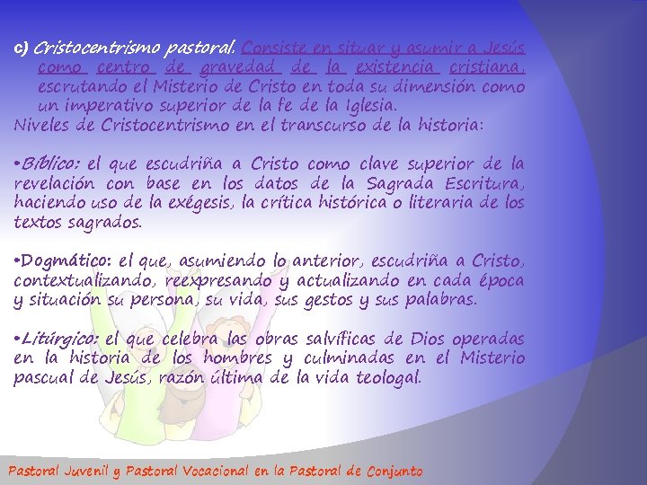 c) Cristocentrismo pastoral. Consiste en situar y asumir a Jesús como centro de gravedad