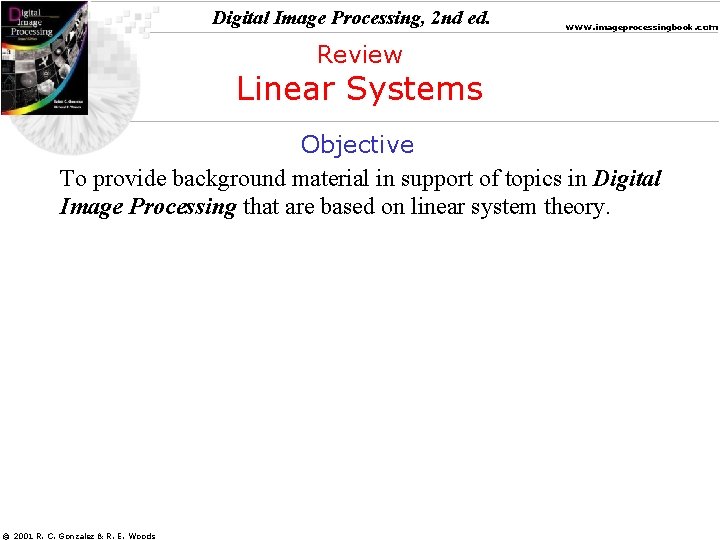 Digital Image Processing, 2 nd ed. www. imageprocessingbook. com Review Linear Systems Objective To