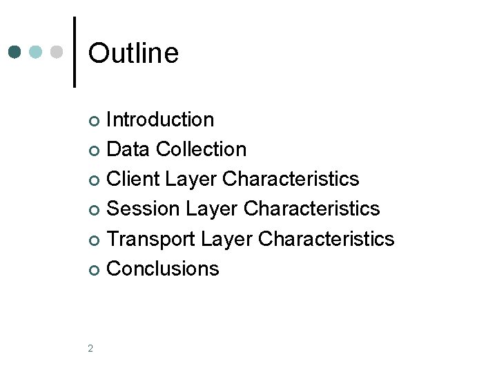 Outline Introduction ¢ Data Collection ¢ Client Layer Characteristics ¢ Session Layer Characteristics ¢