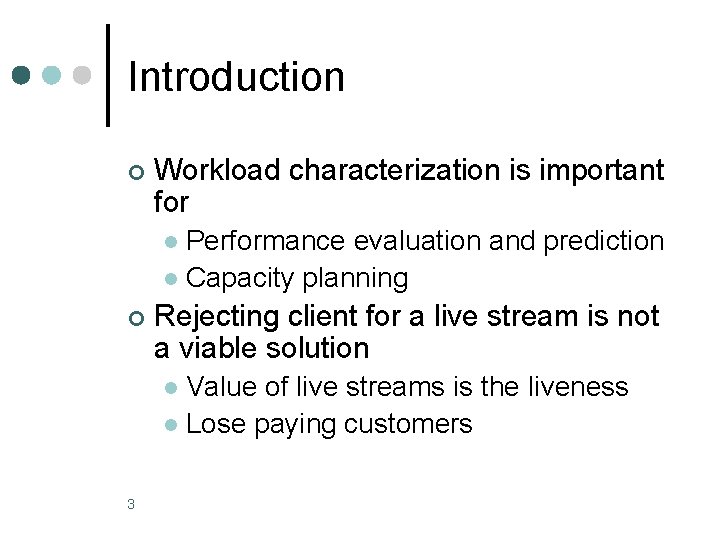 Introduction ¢ Workload characterization is important for Performance evaluation and prediction l Capacity planning