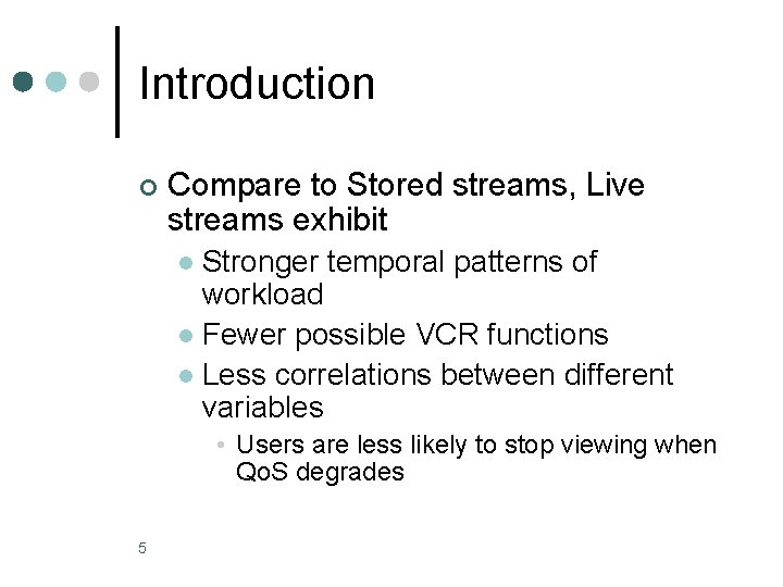 Introduction ¢ Compare to Stored streams, Live streams exhibit Stronger temporal patterns of workload