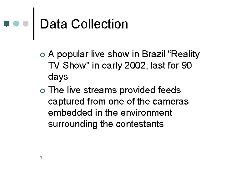 Data Collection A popular live show in Brazil “Reality TV Show” in early 2002,