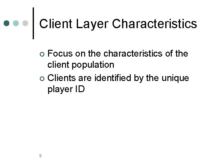 Client Layer Characteristics Focus on the characteristics of the client population ¢ Clients are