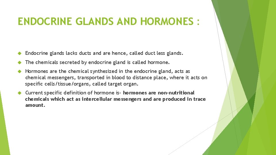 ENDOCRINE GLANDS AND HORMONES : Endocrine glands lacks ducts and are hence, called duct