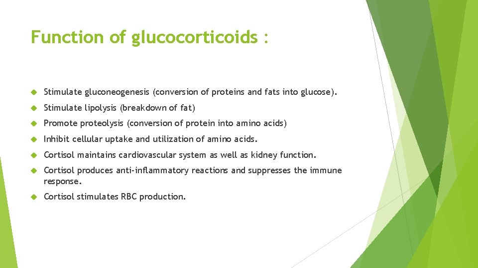 Function of glucocorticoids : Stimulate gluconeogenesis (conversion of proteins and fats into glucose). Stimulate