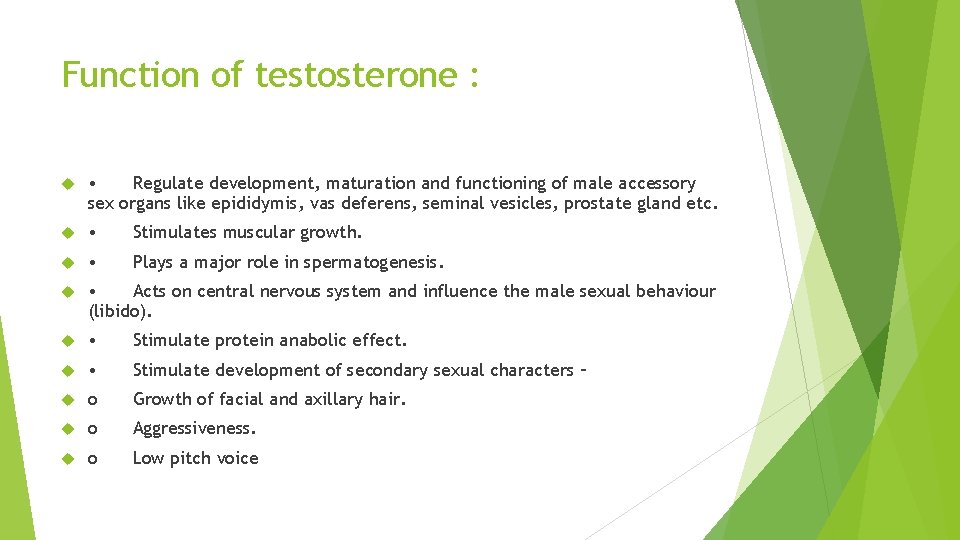 Function of testosterone : • Regulate development, maturation and functioning of male accessory sex