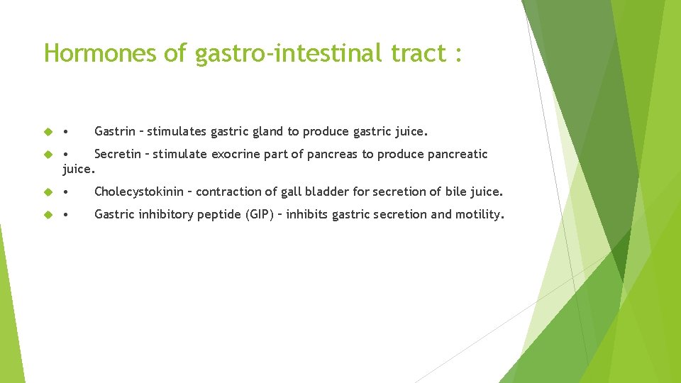 Hormones of gastro-intestinal tract : • Gastrin – stimulates gastric gland to produce gastric