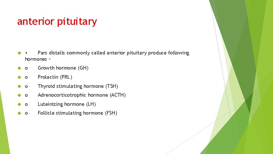 anterior pituitary • Pars distalis commonly called anterior pituitary produce following hormones – o