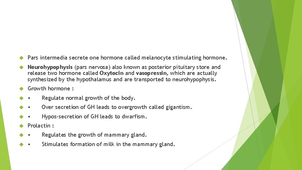  Pars intermedia secrete one hormone called melanocyte stimulating hormone. Neurohypophysis (pars nervosa) also