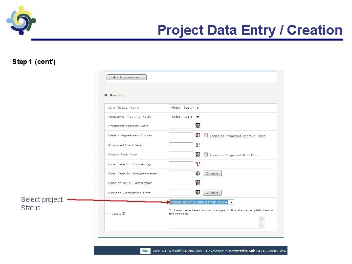 Project Data Entry / Creation Step 1 (cont’) Select project Status 
