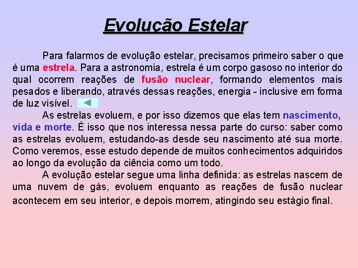 Evolução Estelar Para falarmos de evolução estelar, precisamos primeiro saber o que é uma