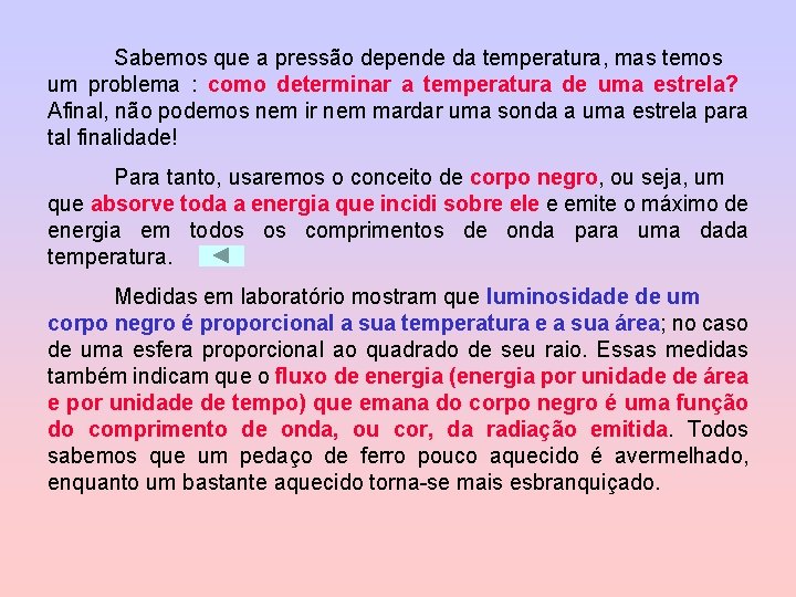 Sabemos que a pressão depende da temperatura, mas temos um problema : como determinar