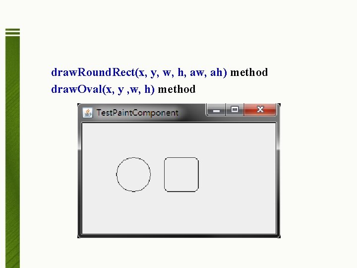 draw. Round. Rect(x, y, w, h, aw, ah) method draw. Oval(x, y , w,