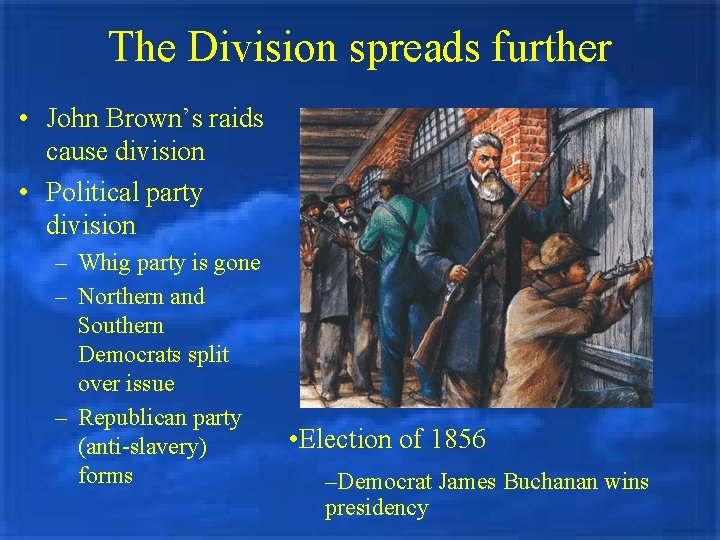 The Division spreads further • John Brown’s raids cause division • Political party division