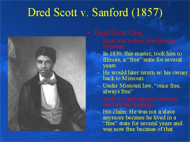 Dred Scott v. Sanford (1857) • Dred Scott Case – Scott was a slave