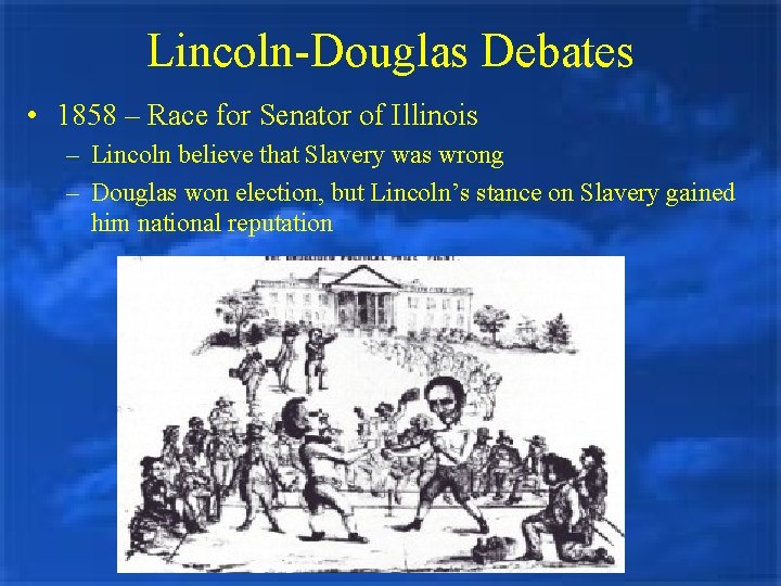 Lincoln-Douglas Debates • 1858 – Race for Senator of Illinois – Lincoln believe that