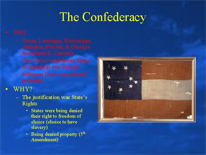 The Confederacy • 1861 – Texas, Louisiana, Mississippi, Alabama, Florida, & Georgia had joined