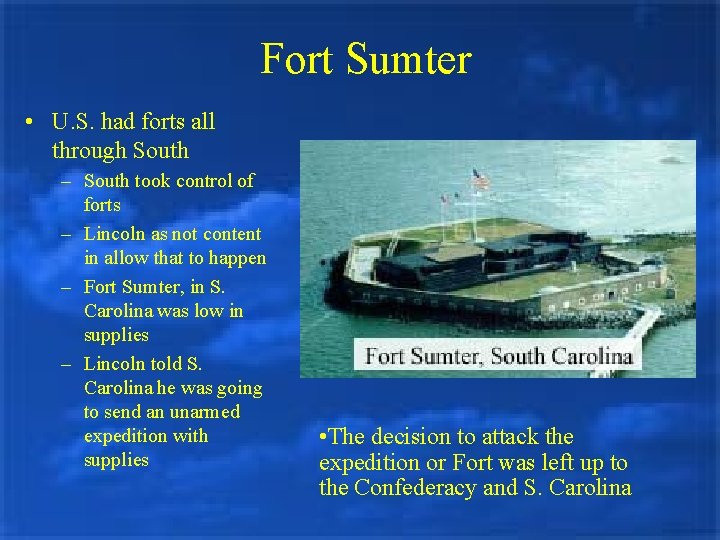 Fort Sumter • U. S. had forts all through South – South took control