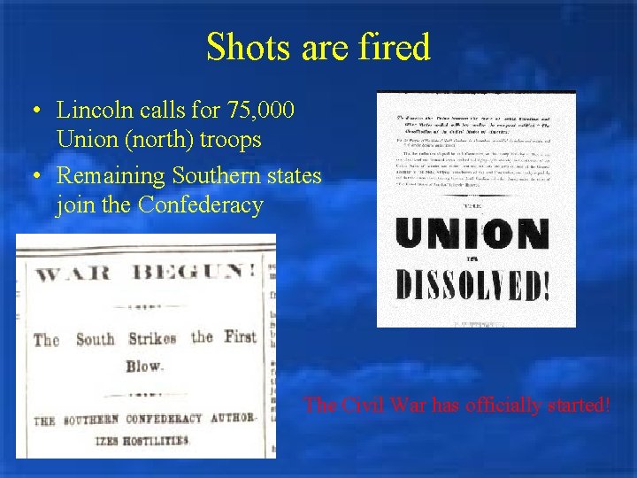 Shots are fired • Lincoln calls for 75, 000 Union (north) troops • Remaining