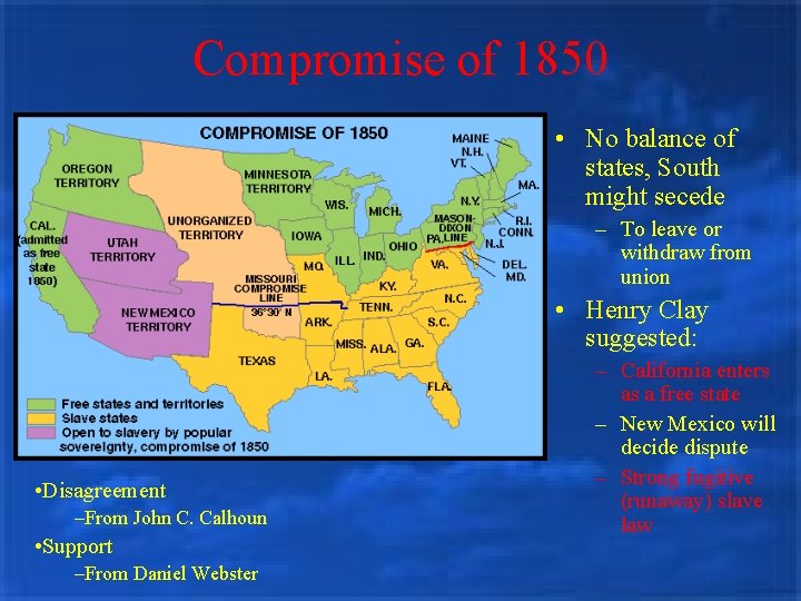 Compromise of 1850 • No balance of states, South might secede – To leave