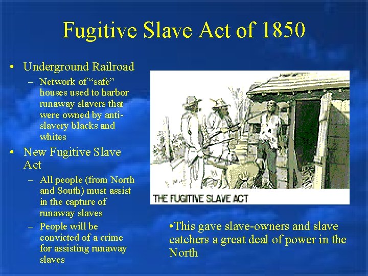 Fugitive Slave Act of 1850 • Underground Railroad – Network of “safe” houses used