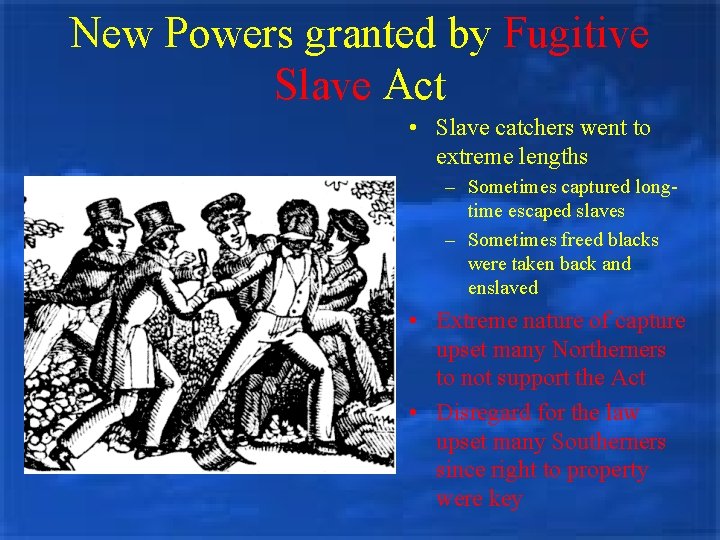 New Powers granted by Fugitive Slave Act • Slave catchers went to extreme lengths