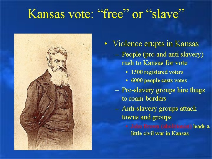 Kansas vote: “free” or “slave” • Violence erupts in Kansas – People (pro and