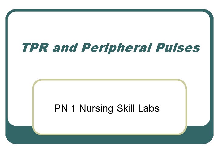 TPR and Peripheral Pulses PN 1 Nursing Skill Labs 