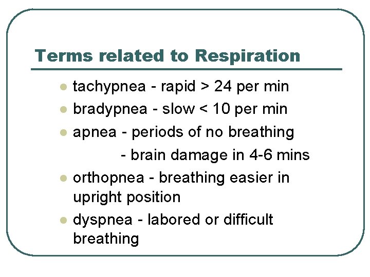 Terms related to Respiration l l l tachypnea - rapid > 24 per min