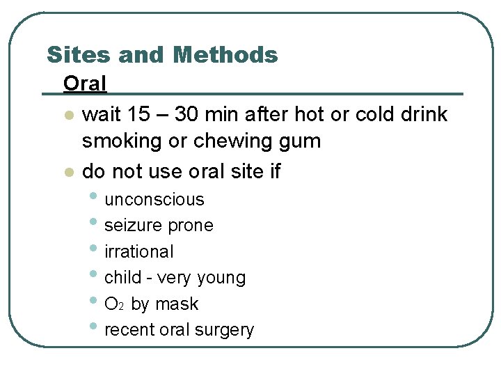 Sites and Methods Oral l wait 15 – 30 min after hot or cold