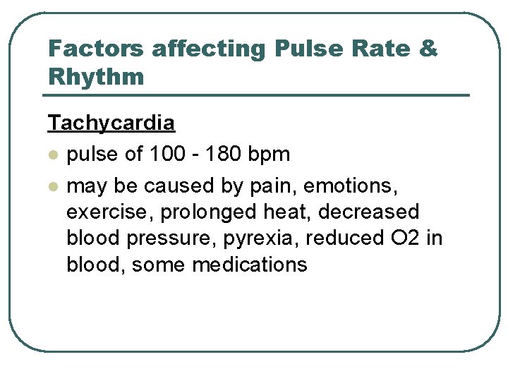 Factors affecting Pulse Rate & Rhythm Tachycardia l pulse of 100 - 180 bpm