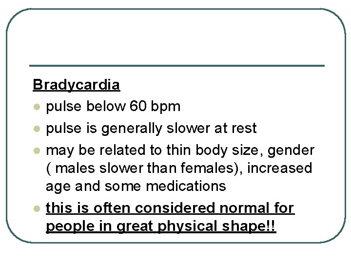 Bradycardia l pulse below 60 bpm l pulse is generally slower at rest l